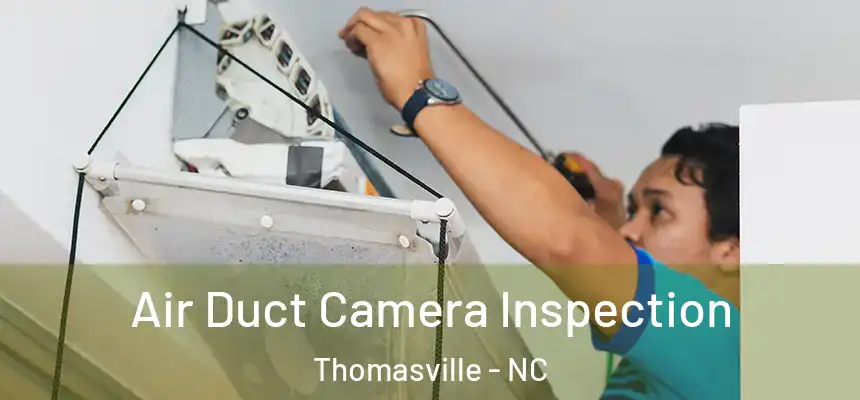  Air Duct Camera Inspection Thomasville - NC
