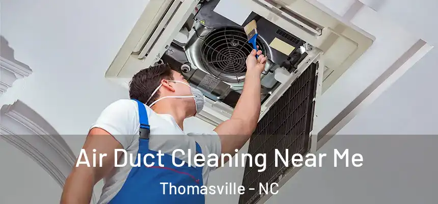 Air Duct Cleaning Near Me Thomasville - NC