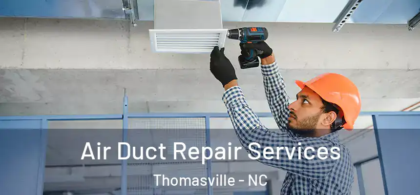  Air Duct Repair Services Thomasville - NC