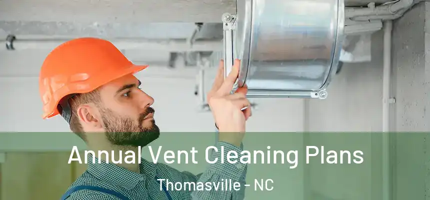  Annual Vent Cleaning Plans Thomasville - NC