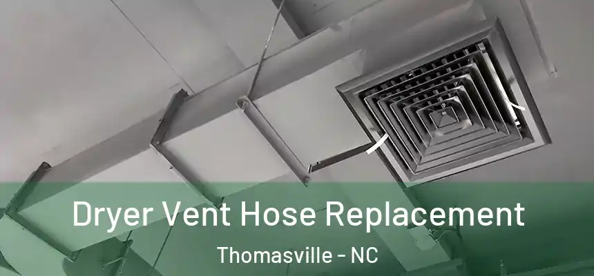  Dryer Vent Hose Replacement Thomasville - NC