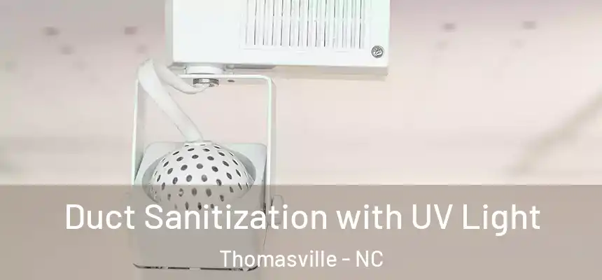  Duct Sanitization with UV Light Thomasville - NC