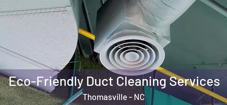  Eco-Friendly Duct Cleaning Services Thomasville - NC
