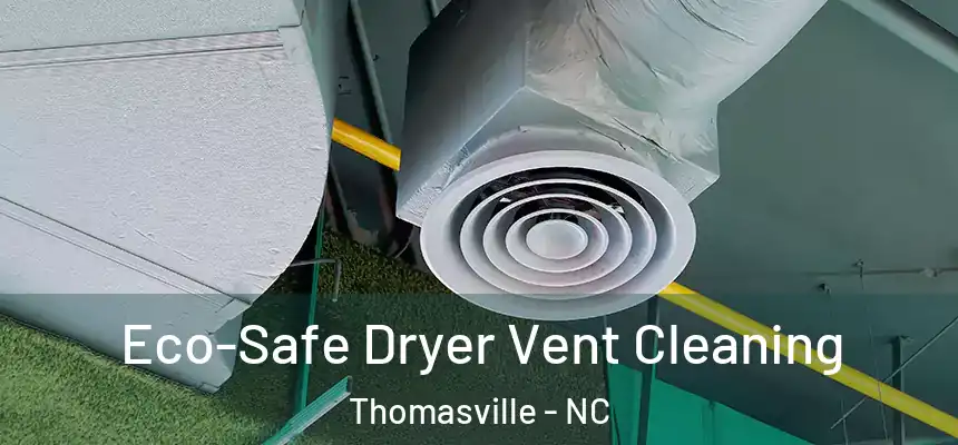  Eco-Safe Dryer Vent Cleaning Thomasville - NC