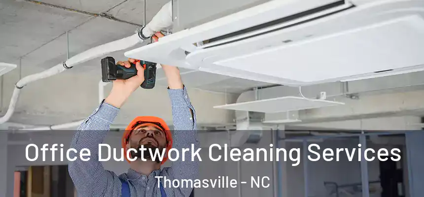  Office Ductwork Cleaning Services Thomasville - NC