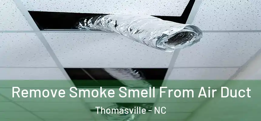 Remove Smoke Smell From Air Duct Thomasville - NC