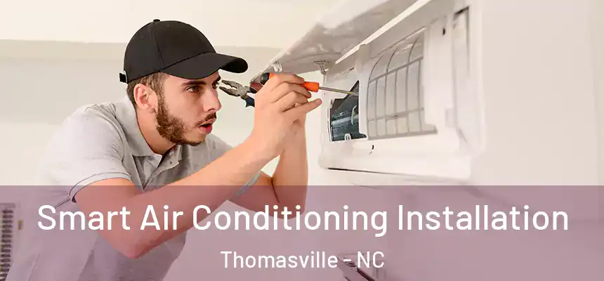  Smart Air Conditioning Installation Thomasville - NC