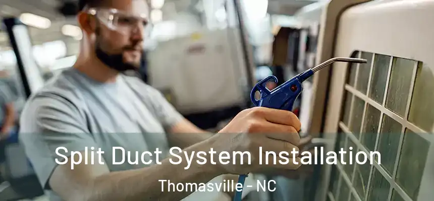 Split Duct System Installation Thomasville - NC
