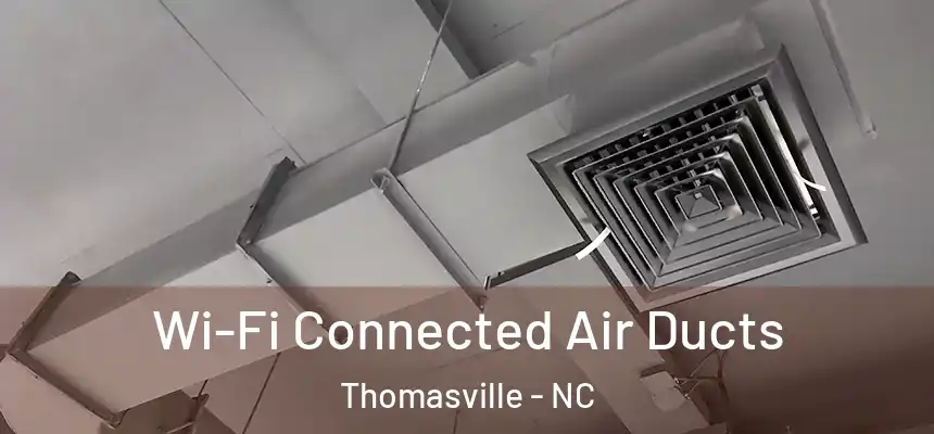 Wi-Fi Connected Air Ducts Thomasville - NC